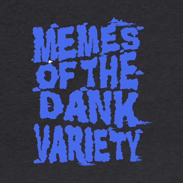 Funny Dank Memes - Memes of the Dank Variety by Pangea5